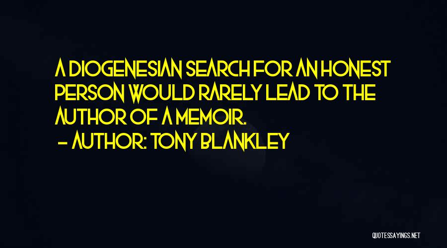 Tony Blankley Quotes: A Diogenesian Search For An Honest Person Would Rarely Lead To The Author Of A Memoir.