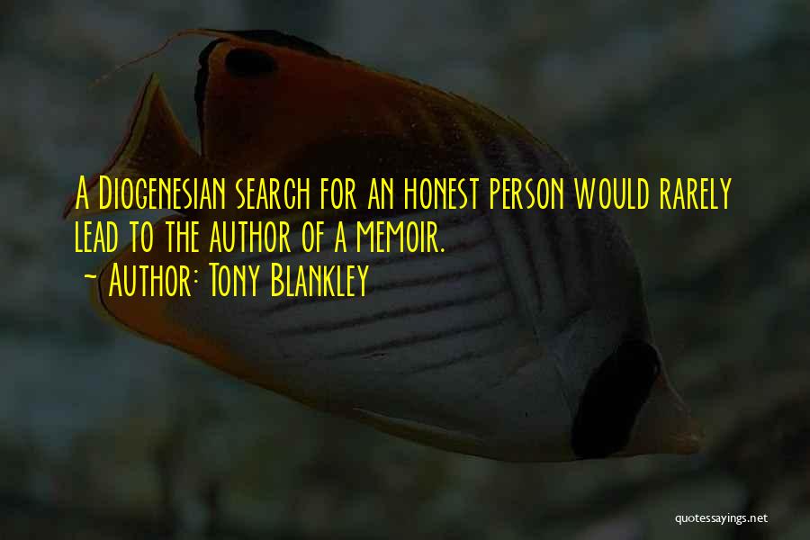 Tony Blankley Quotes: A Diogenesian Search For An Honest Person Would Rarely Lead To The Author Of A Memoir.