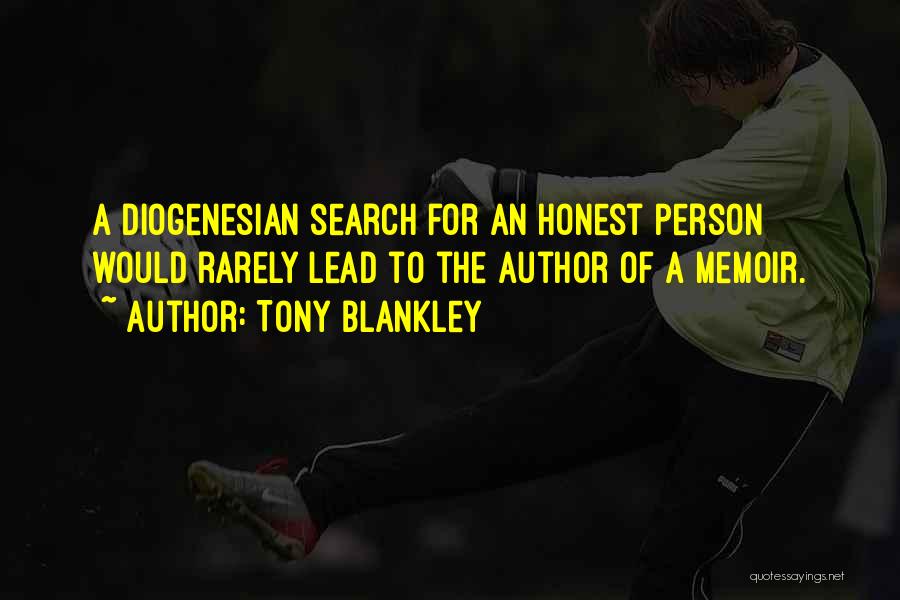 Tony Blankley Quotes: A Diogenesian Search For An Honest Person Would Rarely Lead To The Author Of A Memoir.