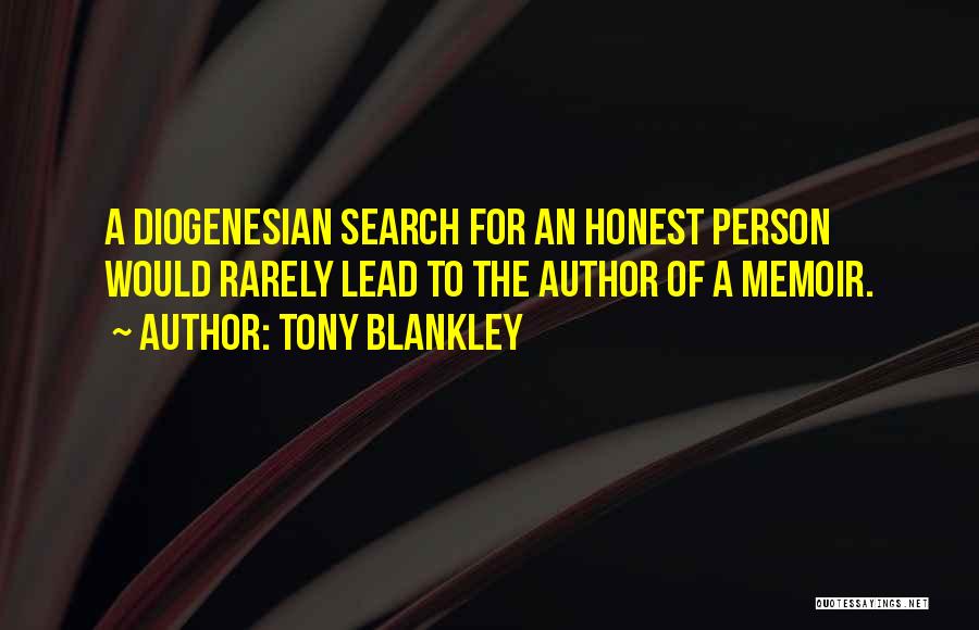 Tony Blankley Quotes: A Diogenesian Search For An Honest Person Would Rarely Lead To The Author Of A Memoir.