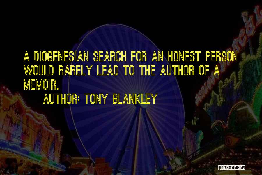 Tony Blankley Quotes: A Diogenesian Search For An Honest Person Would Rarely Lead To The Author Of A Memoir.