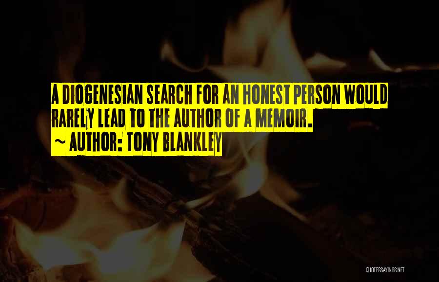 Tony Blankley Quotes: A Diogenesian Search For An Honest Person Would Rarely Lead To The Author Of A Memoir.