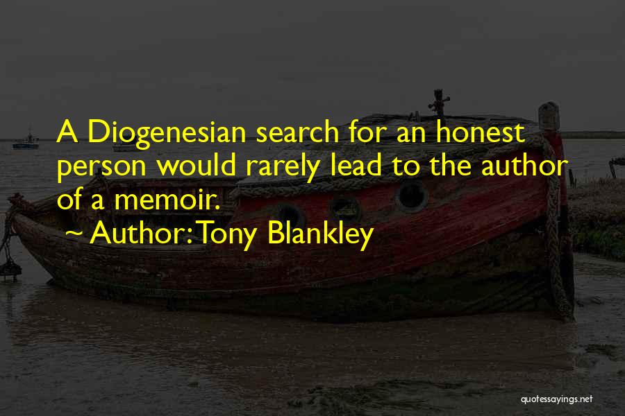 Tony Blankley Quotes: A Diogenesian Search For An Honest Person Would Rarely Lead To The Author Of A Memoir.