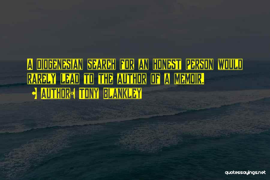 Tony Blankley Quotes: A Diogenesian Search For An Honest Person Would Rarely Lead To The Author Of A Memoir.