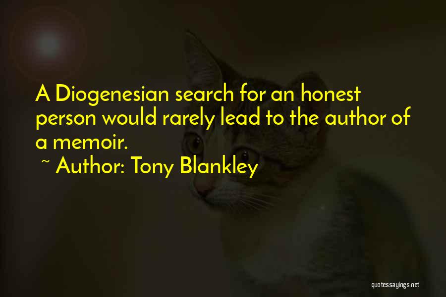 Tony Blankley Quotes: A Diogenesian Search For An Honest Person Would Rarely Lead To The Author Of A Memoir.