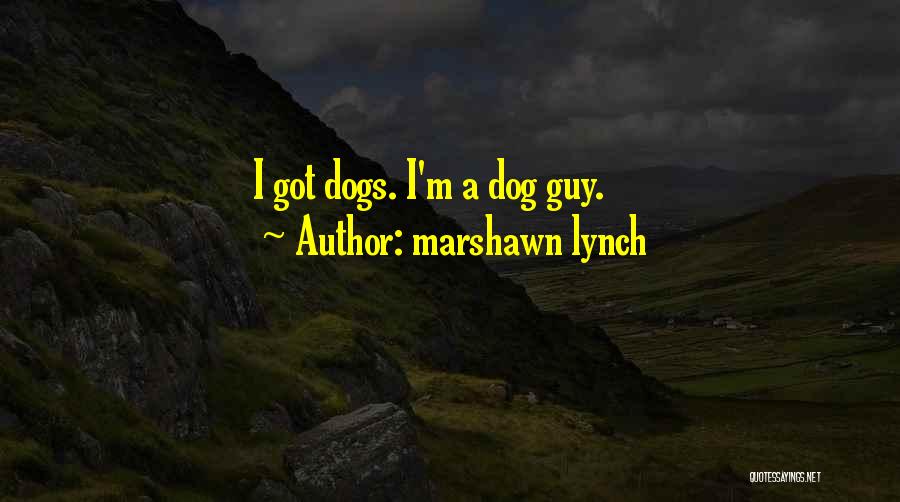 Marshawn Lynch Quotes: I Got Dogs. I'm A Dog Guy.