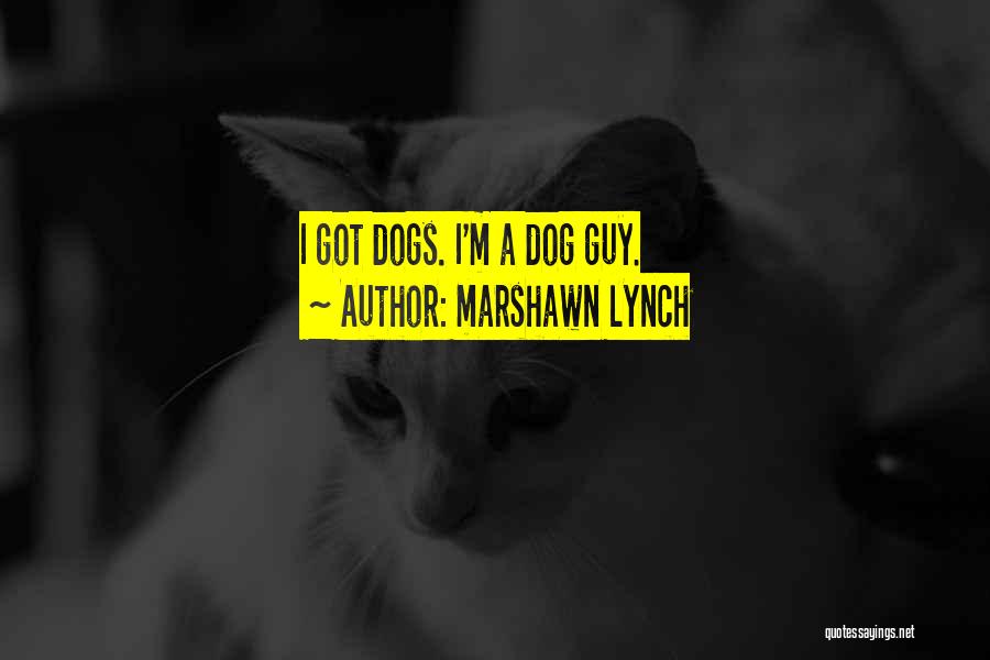 Marshawn Lynch Quotes: I Got Dogs. I'm A Dog Guy.