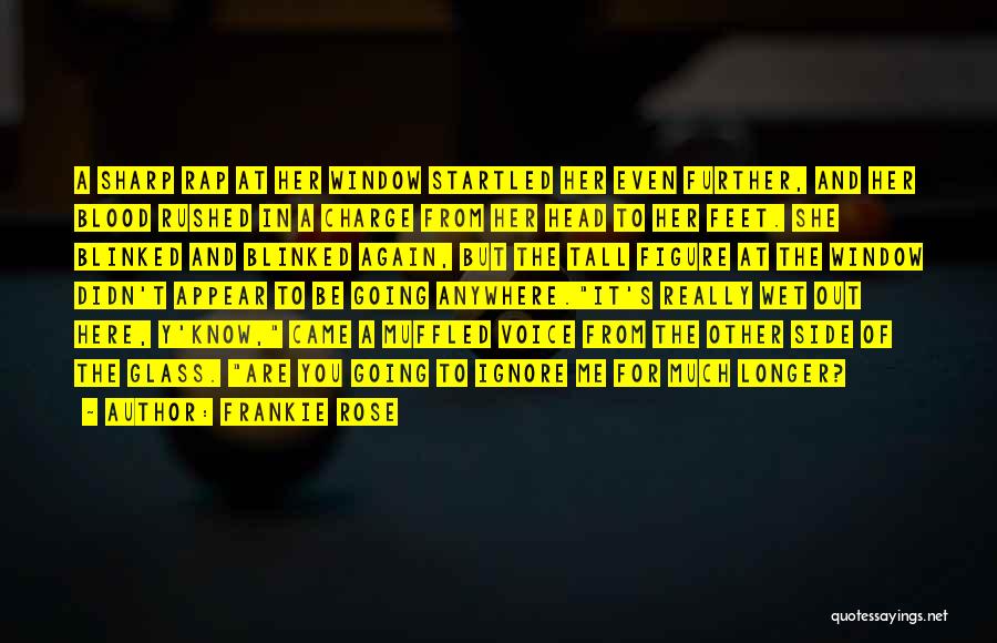 Frankie Rose Quotes: A Sharp Rap At Her Window Startled Her Even Further, And Her Blood Rushed In A Charge From Her Head