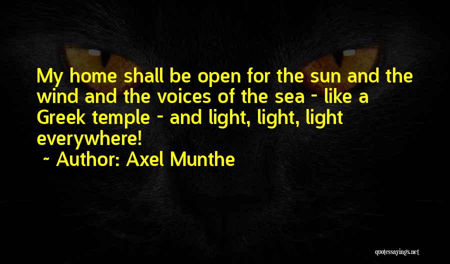 Axel Munthe Quotes: My Home Shall Be Open For The Sun And The Wind And The Voices Of The Sea - Like A