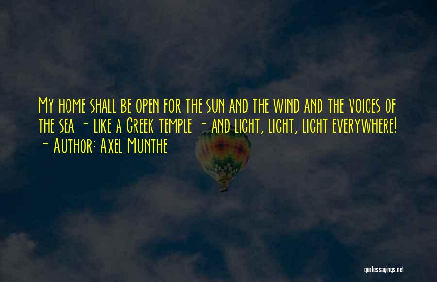 Axel Munthe Quotes: My Home Shall Be Open For The Sun And The Wind And The Voices Of The Sea - Like A