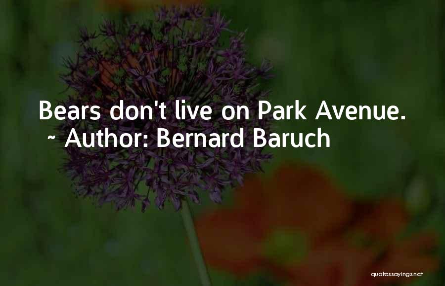 Bernard Baruch Quotes: Bears Don't Live On Park Avenue.