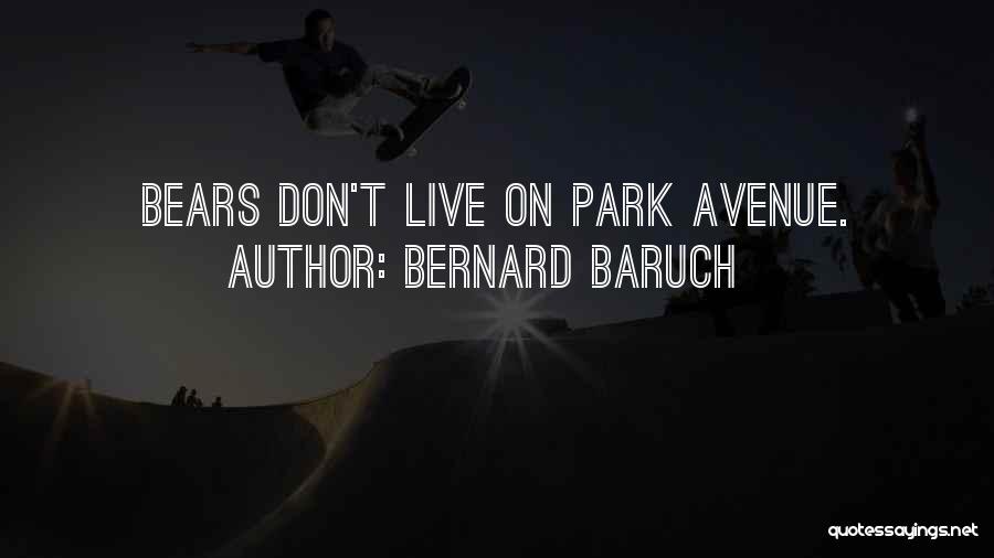Bernard Baruch Quotes: Bears Don't Live On Park Avenue.