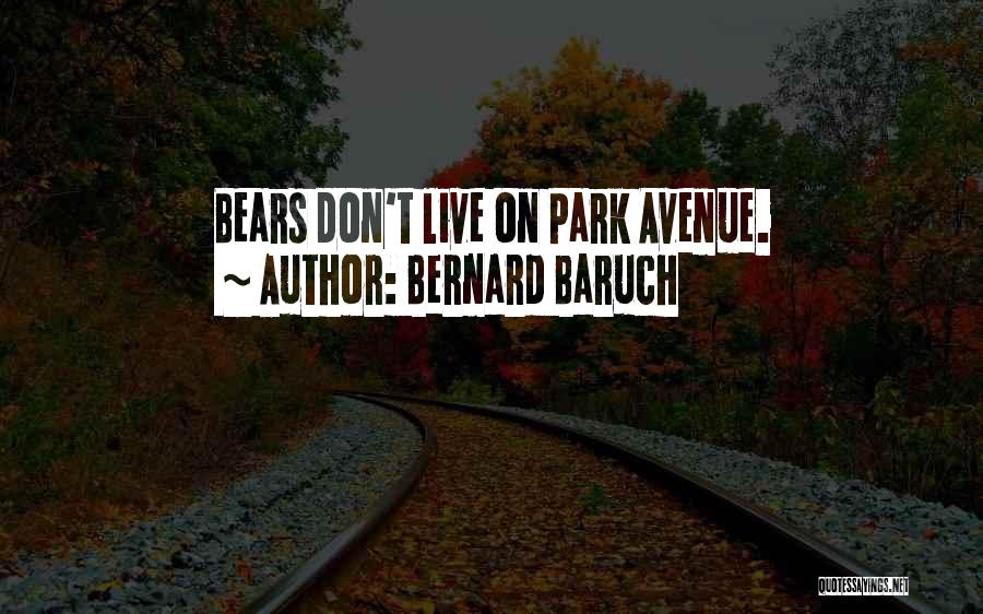 Bernard Baruch Quotes: Bears Don't Live On Park Avenue.