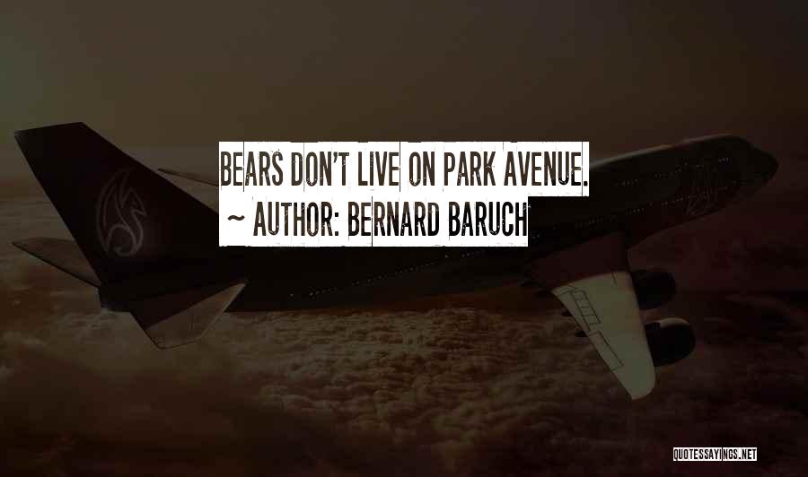 Bernard Baruch Quotes: Bears Don't Live On Park Avenue.