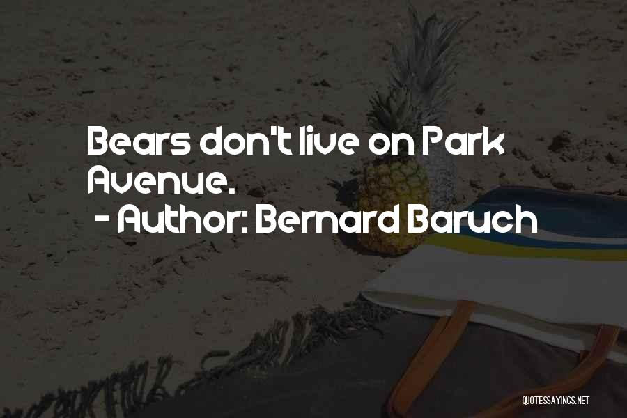 Bernard Baruch Quotes: Bears Don't Live On Park Avenue.