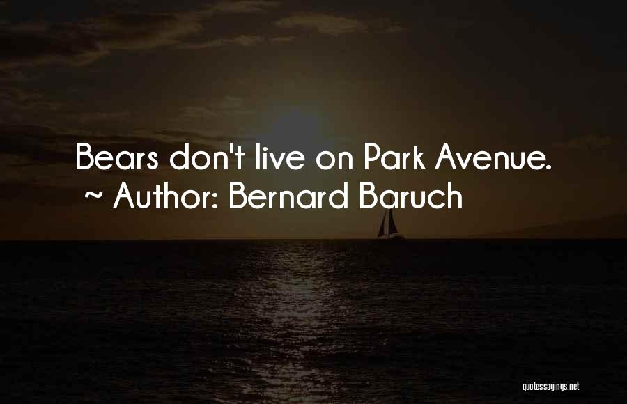 Bernard Baruch Quotes: Bears Don't Live On Park Avenue.