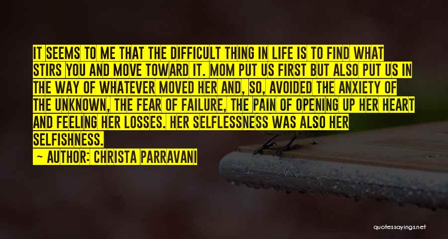 Christa Parravani Quotes: It Seems To Me That The Difficult Thing In Life Is To Find What Stirs You And Move Toward It.