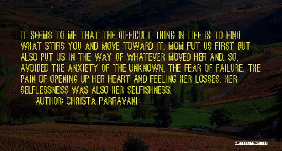 Christa Parravani Quotes: It Seems To Me That The Difficult Thing In Life Is To Find What Stirs You And Move Toward It.