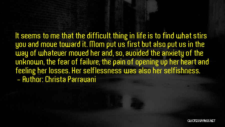 Christa Parravani Quotes: It Seems To Me That The Difficult Thing In Life Is To Find What Stirs You And Move Toward It.