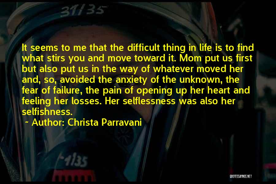 Christa Parravani Quotes: It Seems To Me That The Difficult Thing In Life Is To Find What Stirs You And Move Toward It.