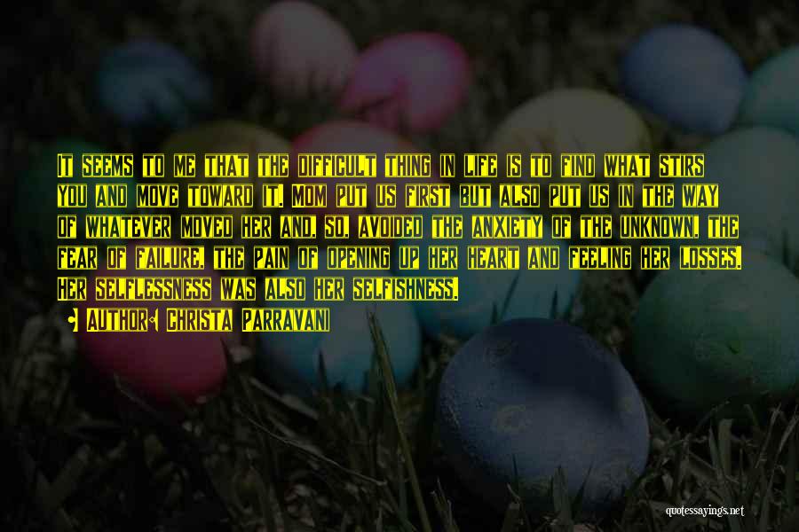 Christa Parravani Quotes: It Seems To Me That The Difficult Thing In Life Is To Find What Stirs You And Move Toward It.