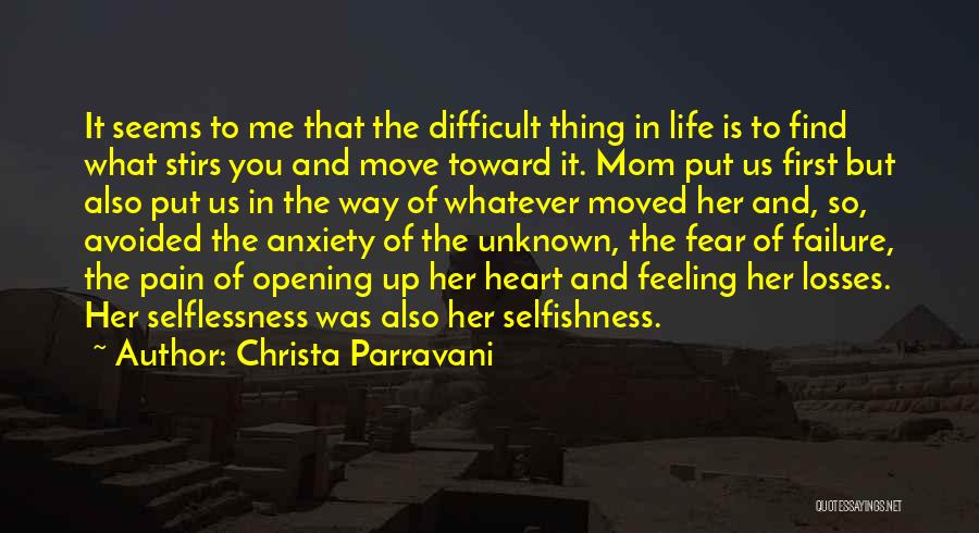 Christa Parravani Quotes: It Seems To Me That The Difficult Thing In Life Is To Find What Stirs You And Move Toward It.