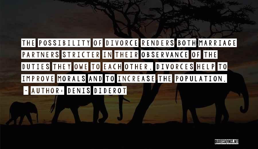 Denis Diderot Quotes: The Possibility Of Divorce Renders Both Marriage Partners Stricter In Their Observance Of The Duties They Owe To Each Other.