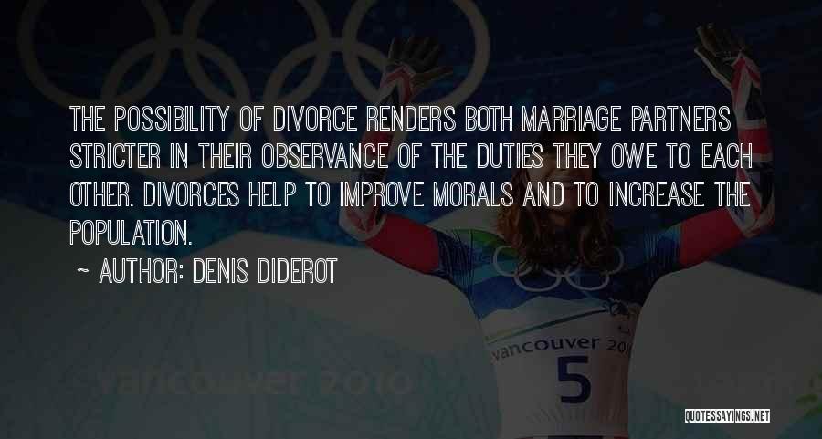 Denis Diderot Quotes: The Possibility Of Divorce Renders Both Marriage Partners Stricter In Their Observance Of The Duties They Owe To Each Other.