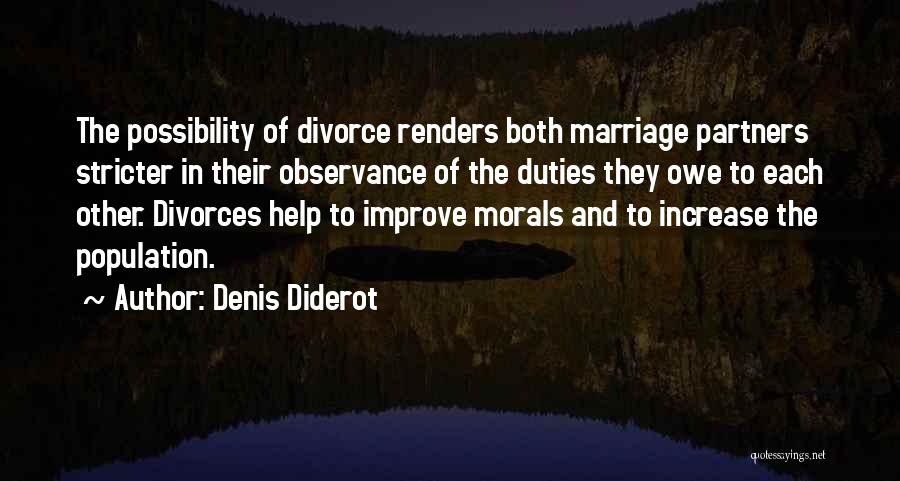 Denis Diderot Quotes: The Possibility Of Divorce Renders Both Marriage Partners Stricter In Their Observance Of The Duties They Owe To Each Other.