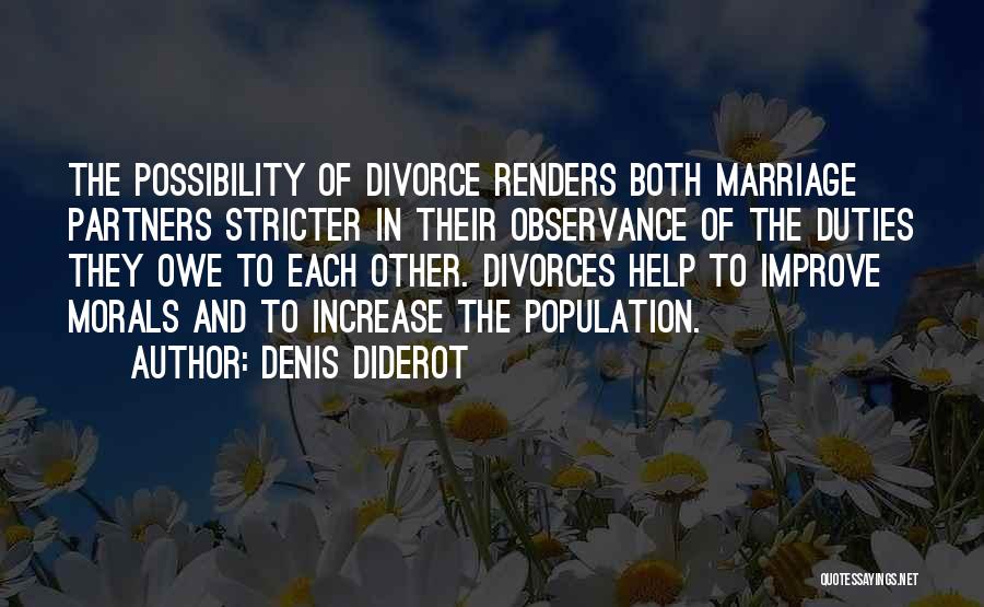 Denis Diderot Quotes: The Possibility Of Divorce Renders Both Marriage Partners Stricter In Their Observance Of The Duties They Owe To Each Other.