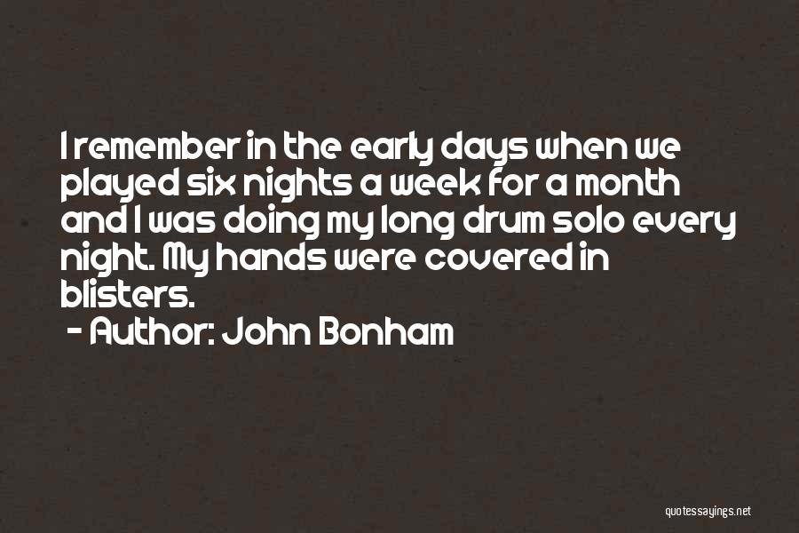 John Bonham Quotes: I Remember In The Early Days When We Played Six Nights A Week For A Month And I Was Doing