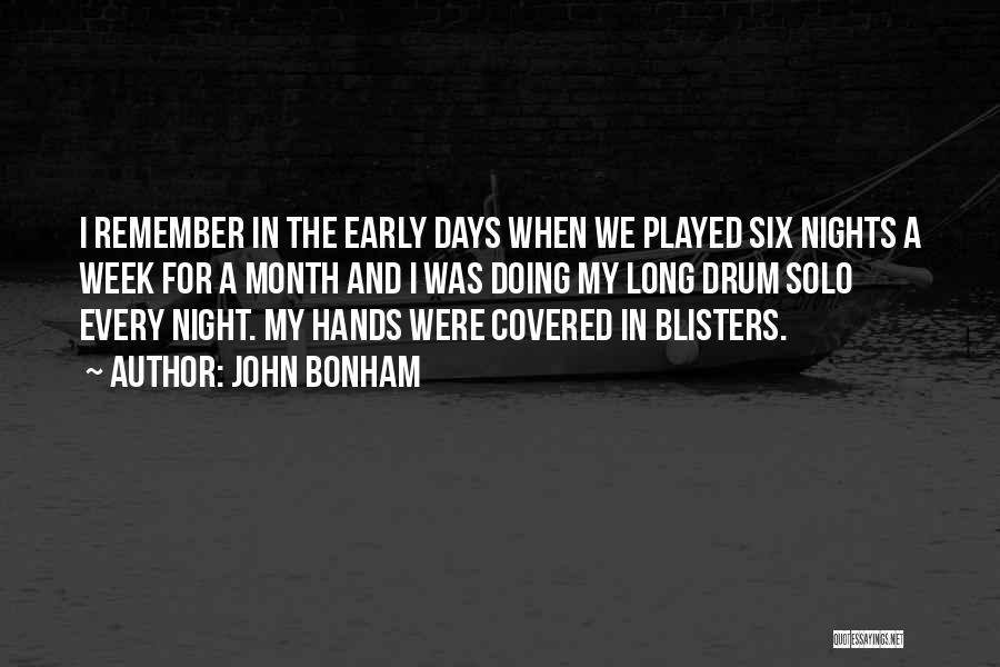 John Bonham Quotes: I Remember In The Early Days When We Played Six Nights A Week For A Month And I Was Doing