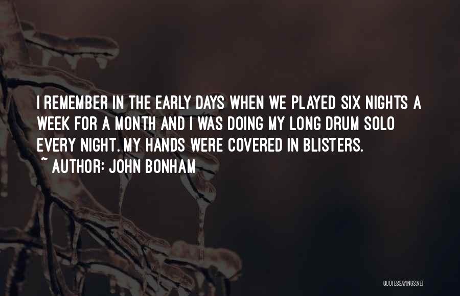 John Bonham Quotes: I Remember In The Early Days When We Played Six Nights A Week For A Month And I Was Doing