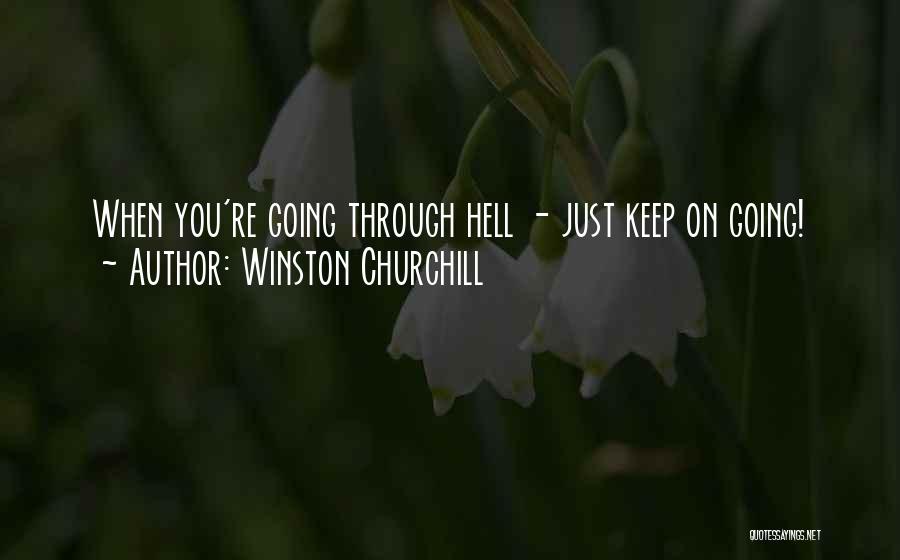 Winston Churchill Quotes: When You're Going Through Hell - Just Keep On Going!