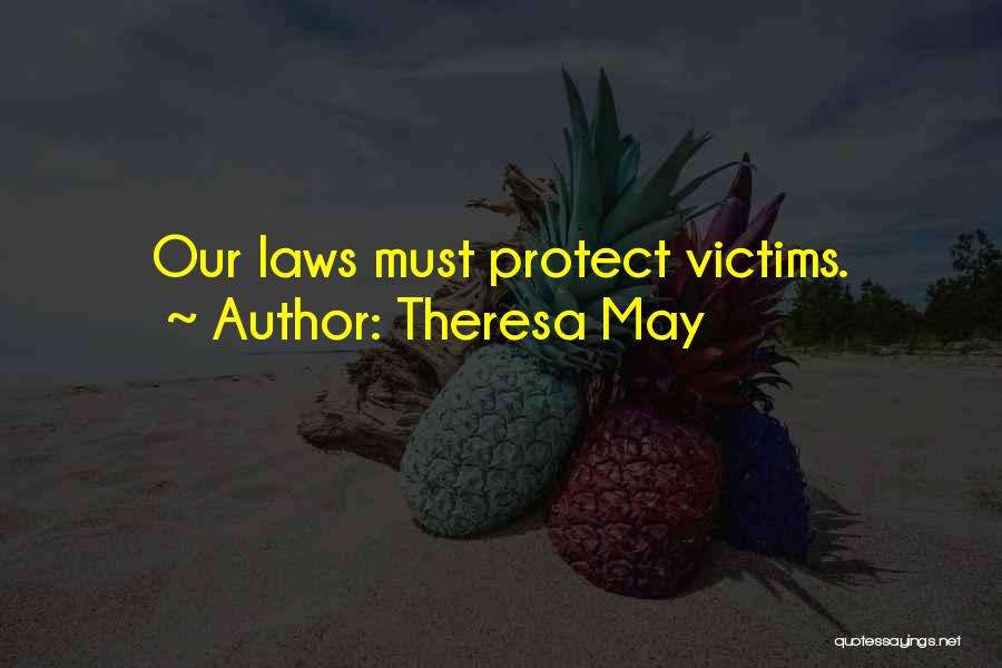 Theresa May Quotes: Our Laws Must Protect Victims.