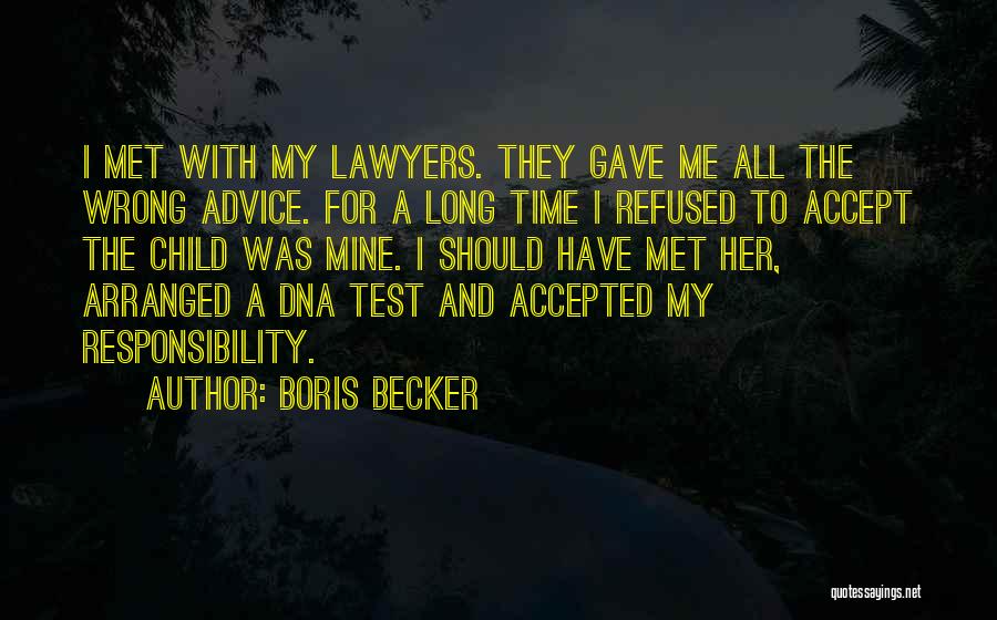 Boris Becker Quotes: I Met With My Lawyers. They Gave Me All The Wrong Advice. For A Long Time I Refused To Accept