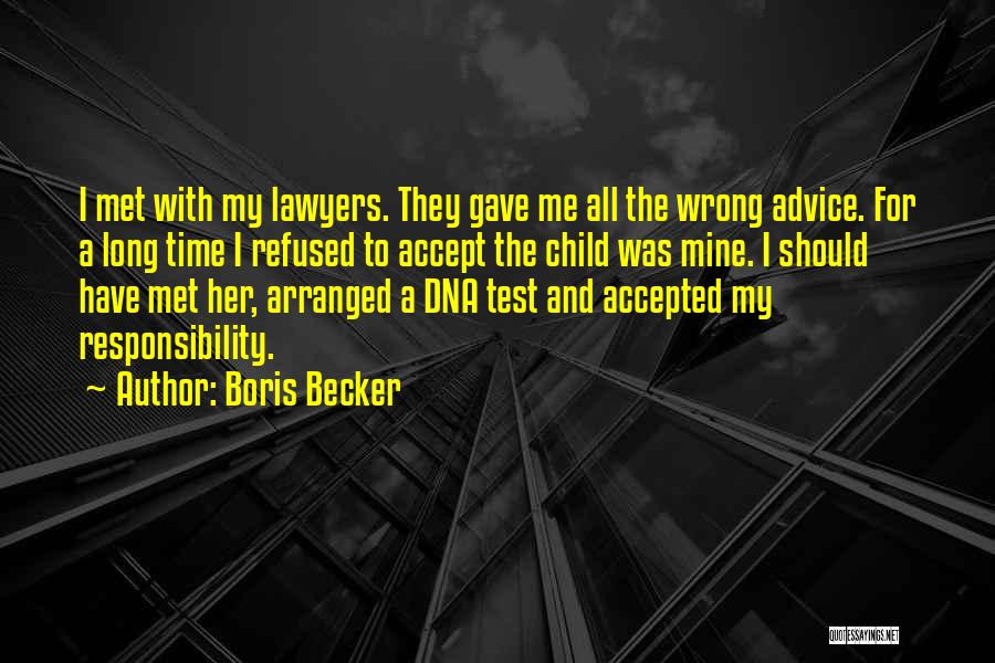 Boris Becker Quotes: I Met With My Lawyers. They Gave Me All The Wrong Advice. For A Long Time I Refused To Accept