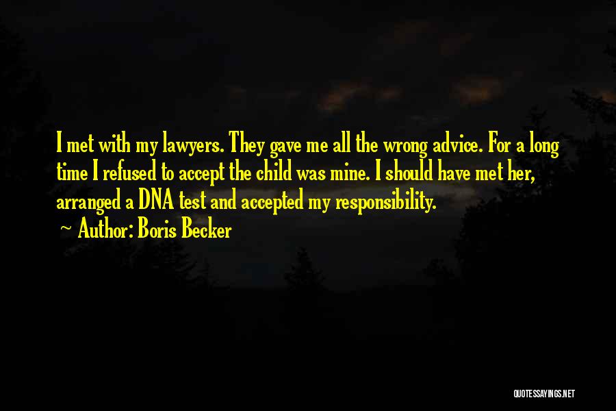 Boris Becker Quotes: I Met With My Lawyers. They Gave Me All The Wrong Advice. For A Long Time I Refused To Accept