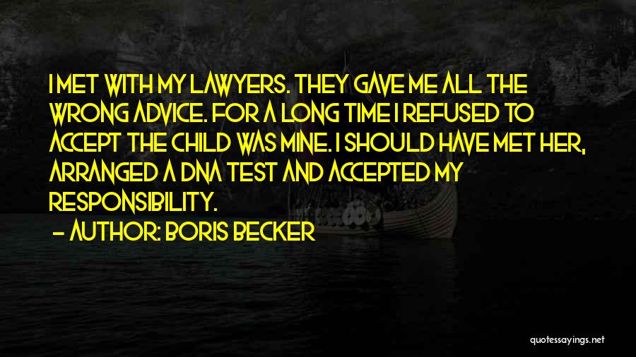 Boris Becker Quotes: I Met With My Lawyers. They Gave Me All The Wrong Advice. For A Long Time I Refused To Accept