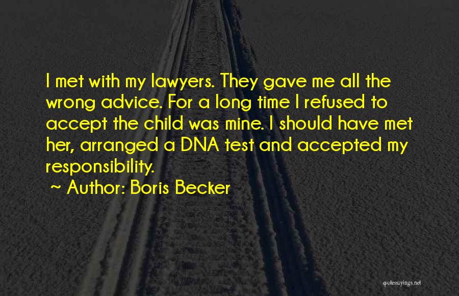 Boris Becker Quotes: I Met With My Lawyers. They Gave Me All The Wrong Advice. For A Long Time I Refused To Accept