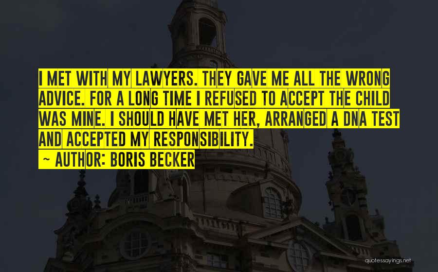 Boris Becker Quotes: I Met With My Lawyers. They Gave Me All The Wrong Advice. For A Long Time I Refused To Accept