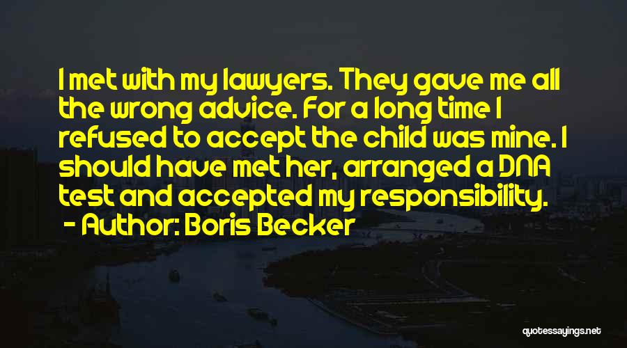 Boris Becker Quotes: I Met With My Lawyers. They Gave Me All The Wrong Advice. For A Long Time I Refused To Accept