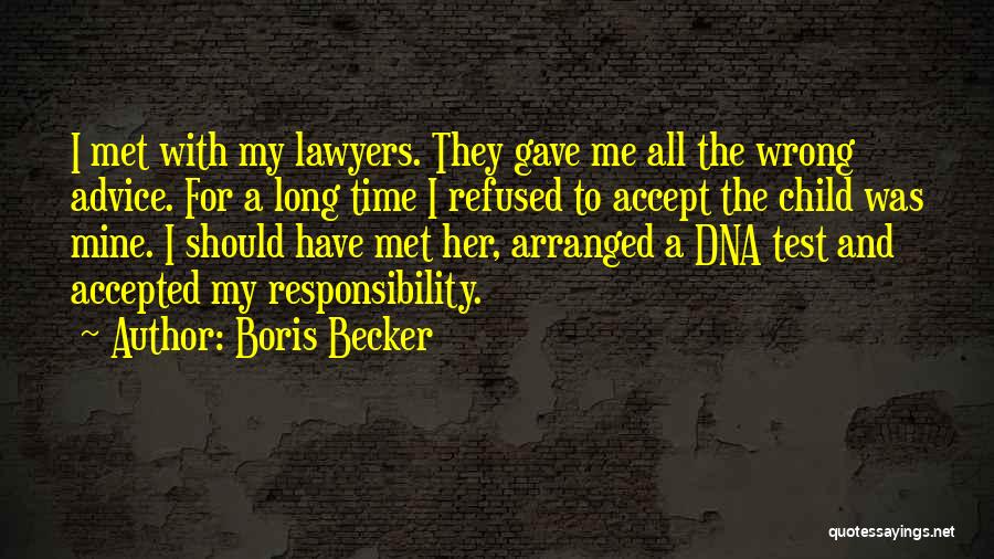 Boris Becker Quotes: I Met With My Lawyers. They Gave Me All The Wrong Advice. For A Long Time I Refused To Accept