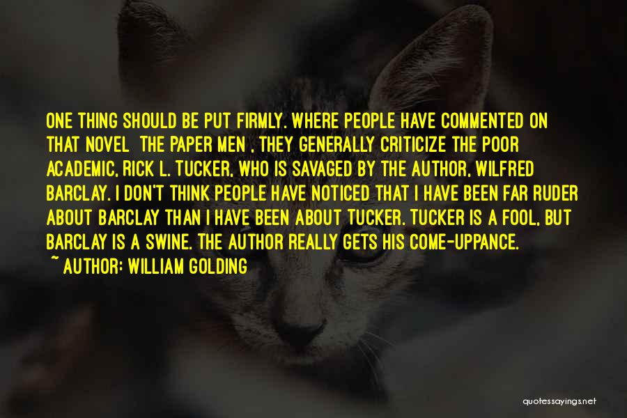 William Golding Quotes: One Thing Should Be Put Firmly. Where People Have Commented On That Novel [the Paper Men], They Generally Criticize The