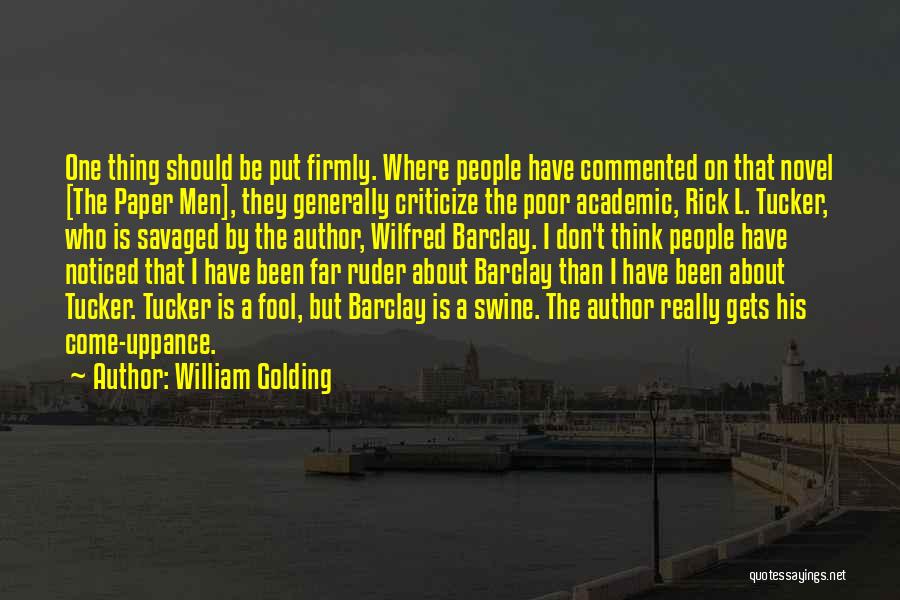 William Golding Quotes: One Thing Should Be Put Firmly. Where People Have Commented On That Novel [the Paper Men], They Generally Criticize The