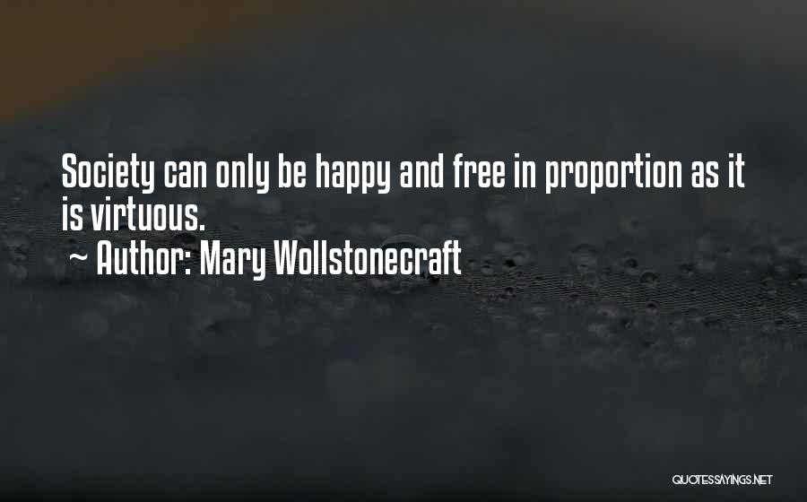 Mary Wollstonecraft Quotes: Society Can Only Be Happy And Free In Proportion As It Is Virtuous.