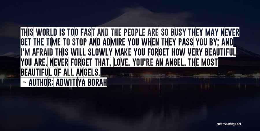 Adwitiya Borah Quotes: This World Is Too Fast And The People Are So Busy They May Never Get The Time To Stop And