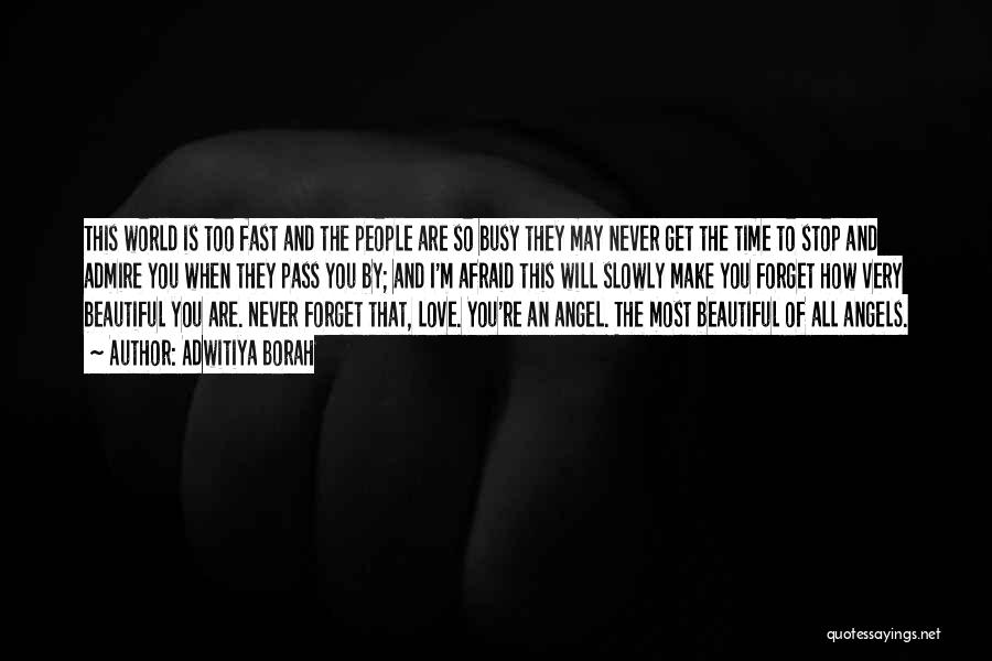 Adwitiya Borah Quotes: This World Is Too Fast And The People Are So Busy They May Never Get The Time To Stop And