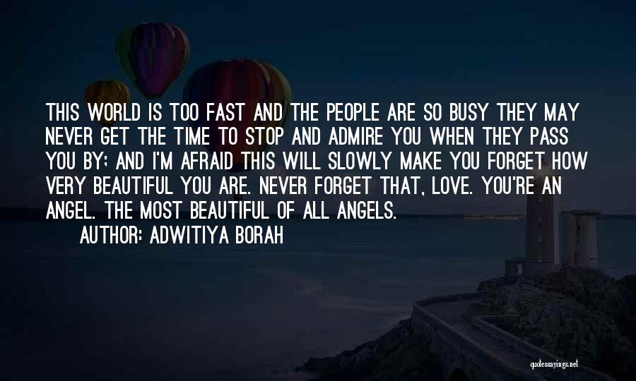 Adwitiya Borah Quotes: This World Is Too Fast And The People Are So Busy They May Never Get The Time To Stop And