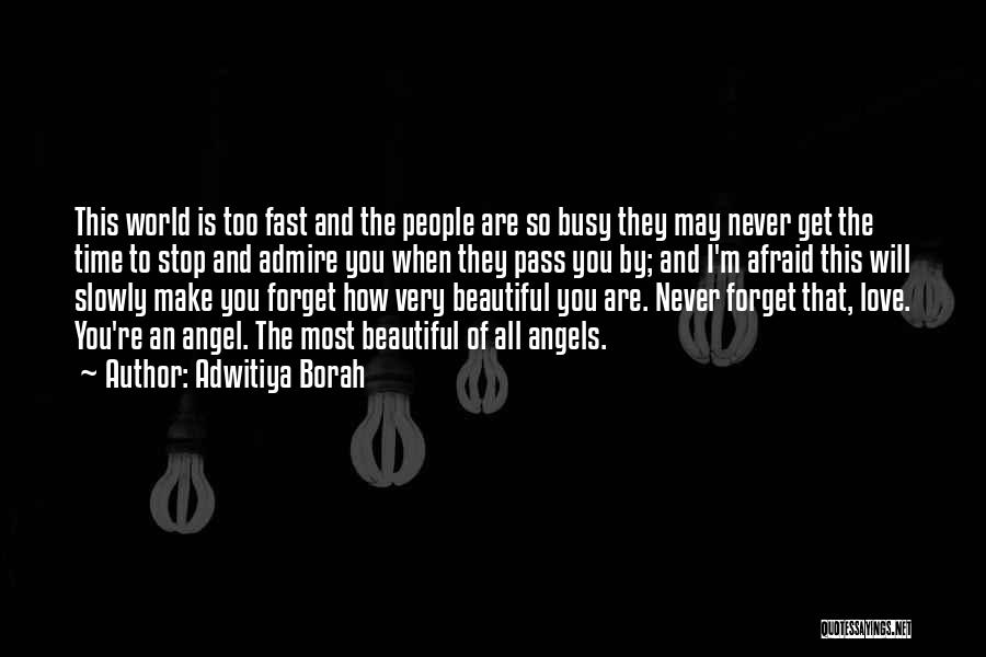 Adwitiya Borah Quotes: This World Is Too Fast And The People Are So Busy They May Never Get The Time To Stop And